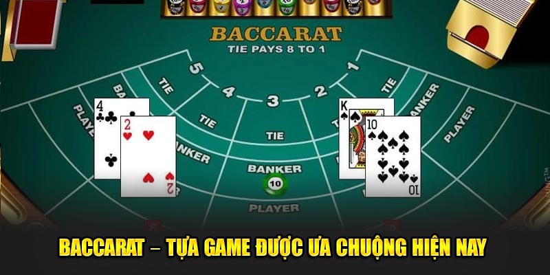 Baccarat – Tựa game được ưa chuộng hiện nay 