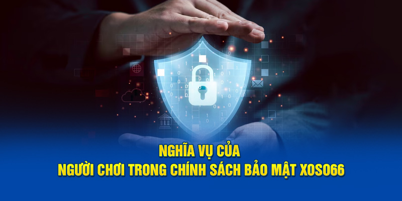 Nghĩa vụ của người chơi trong chính sách bảo mật Xoso66