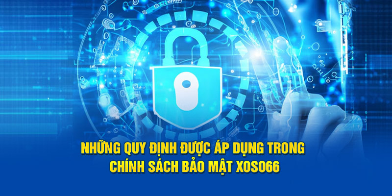 Những quy định được áp dụng trong chính sách bảo mật Xoso66